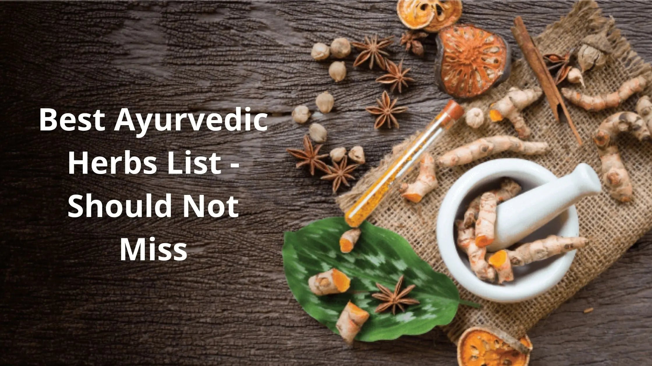 What Are Unknown Ayurvedic Herbs And Their Uses And Homemade Remedies 